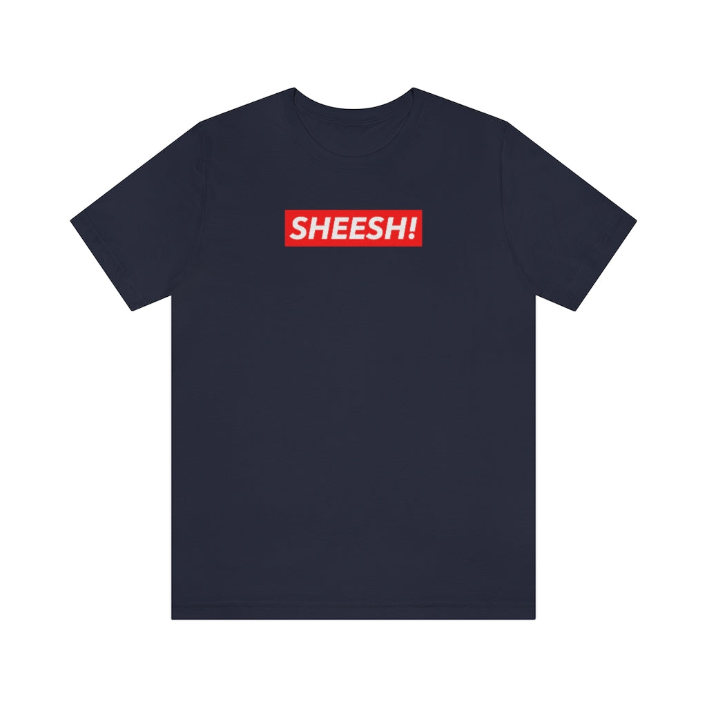 SHEESH! Unisex T-shirt | Streetwear T-shirt | Jersey Short Sleeve Crewneck T-Shirt