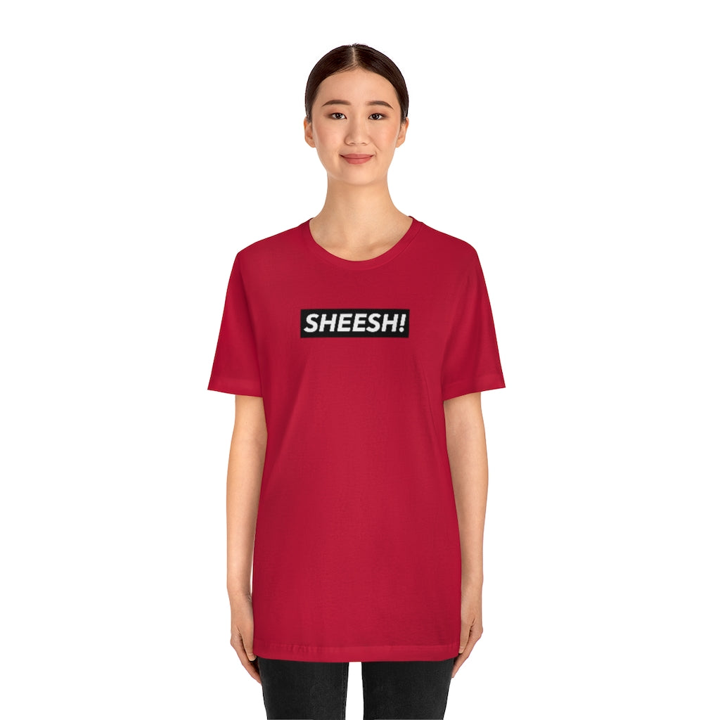 SHEESH! Unisex T-shirt | Streetwear T-shirt | Jersey Short Sleeve Crewneck T-Shirt