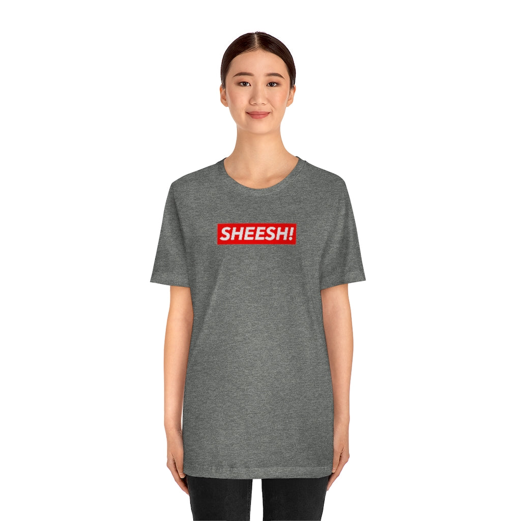 SHEESH! Unisex T-shirt | Streetwear T-shirt | Jersey Short Sleeve Crewneck T-Shirt