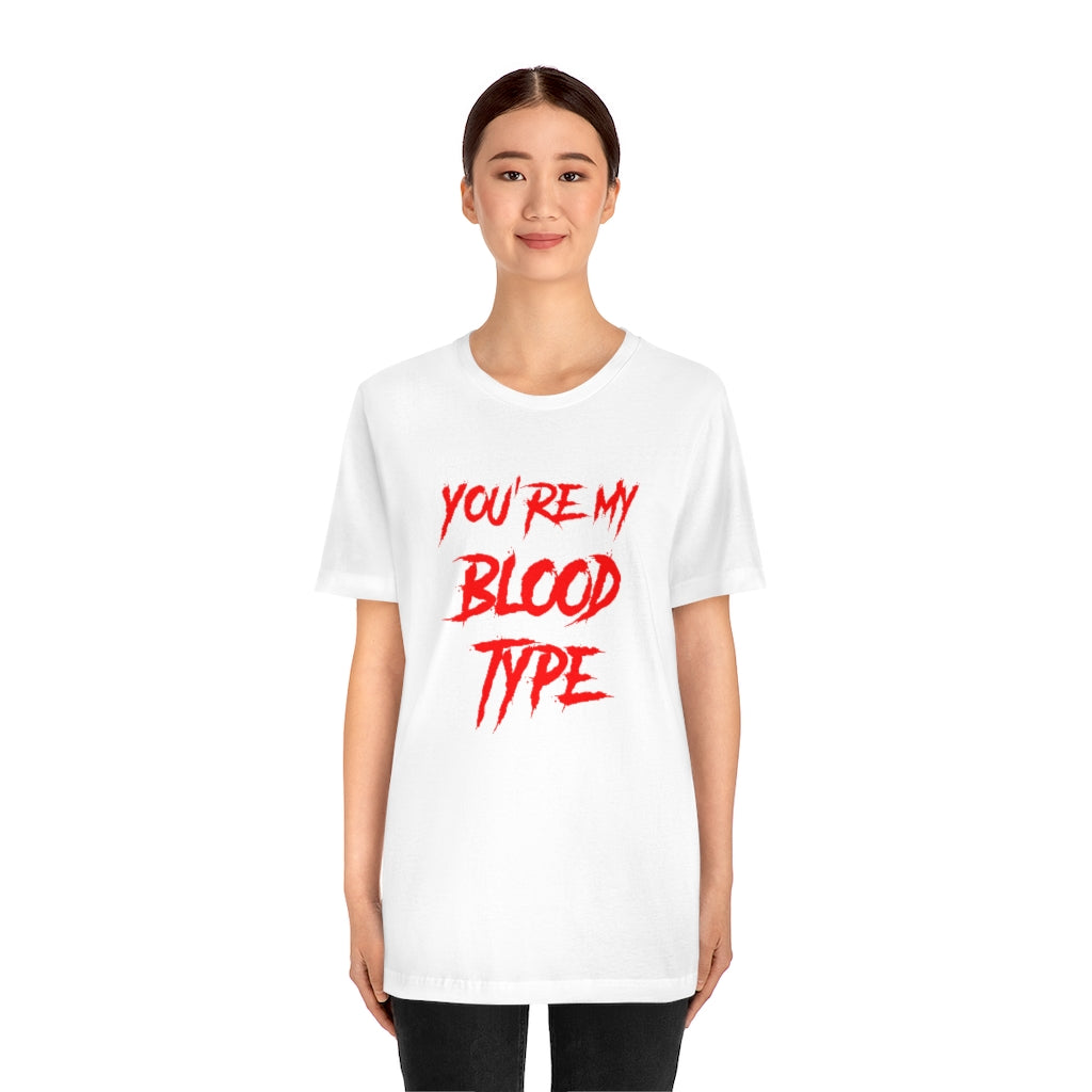 You're My Blood Type Halloween Tee Shirt Unisex Jersey Short Sleeve