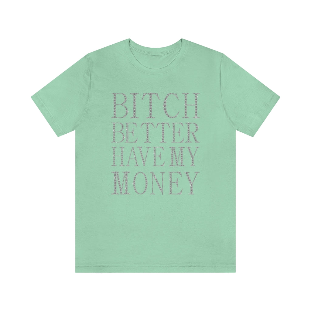 Bitch Better Have My Money Diamond Text Print Unisex T-shirt