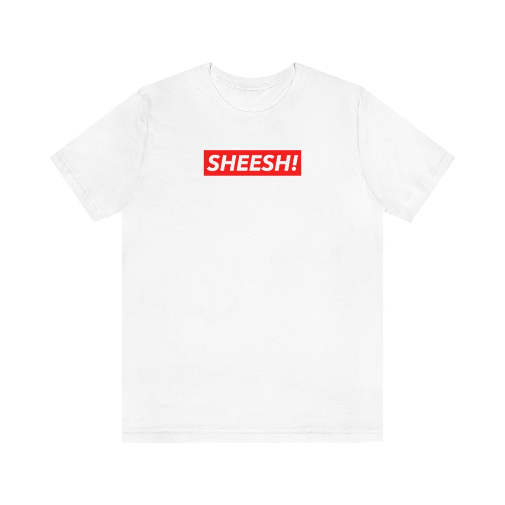 SHEESH! Unisex T-shirt | Streetwear T-shirt | Jersey Short Sleeve Crewneck T-Shirt