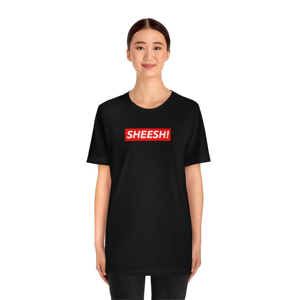 SHEESH! Unisex T-shirt | Streetwear T-shirt | Jersey Short Sleeve Crewneck T-Shirt