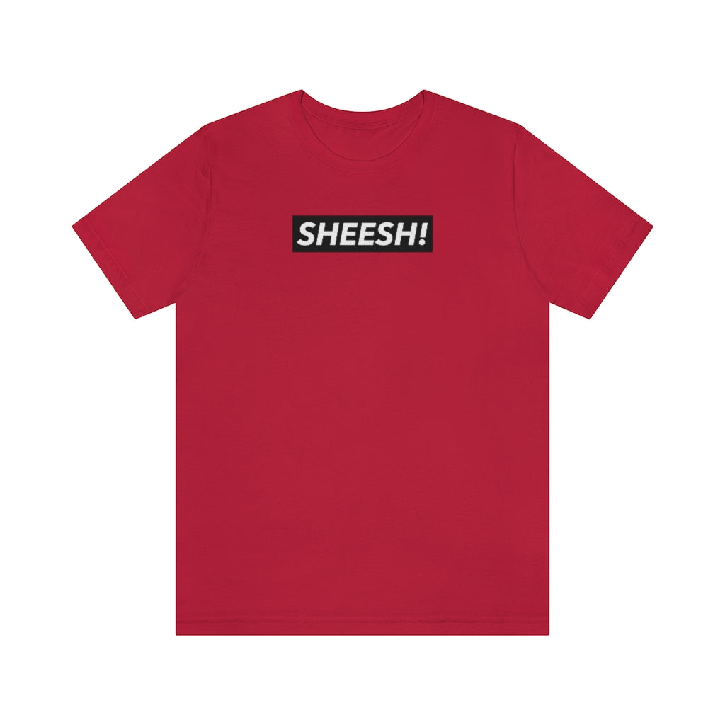 SHEESH! Unisex T-shirt | Streetwear T-shirt | Jersey Short Sleeve Crewneck T-Shirt