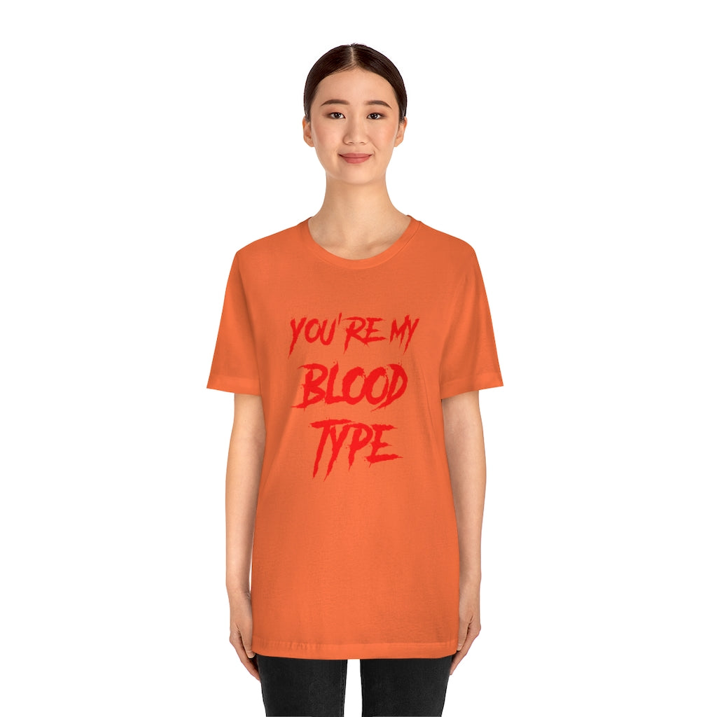 You're My Blood Type Halloween Tee Shirt Unisex Jersey Short Sleeve