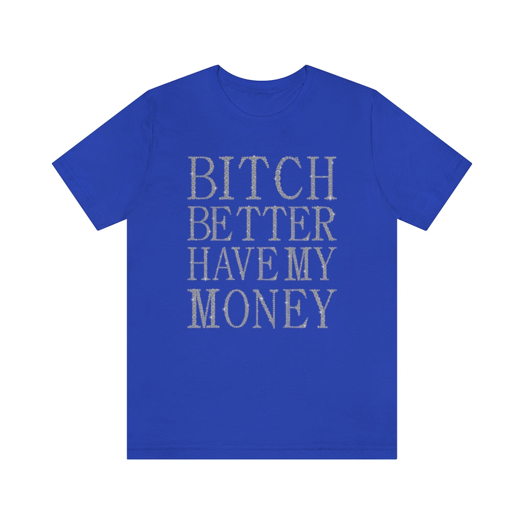 Bitch Better Have My Money Diamond Text Print Unisex T-shirt