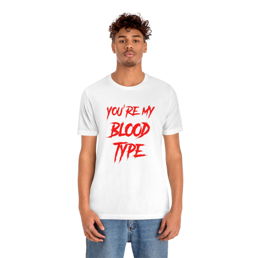 You're My Blood Type Halloween Tee Shirt Unisex Jersey Short Sleeve