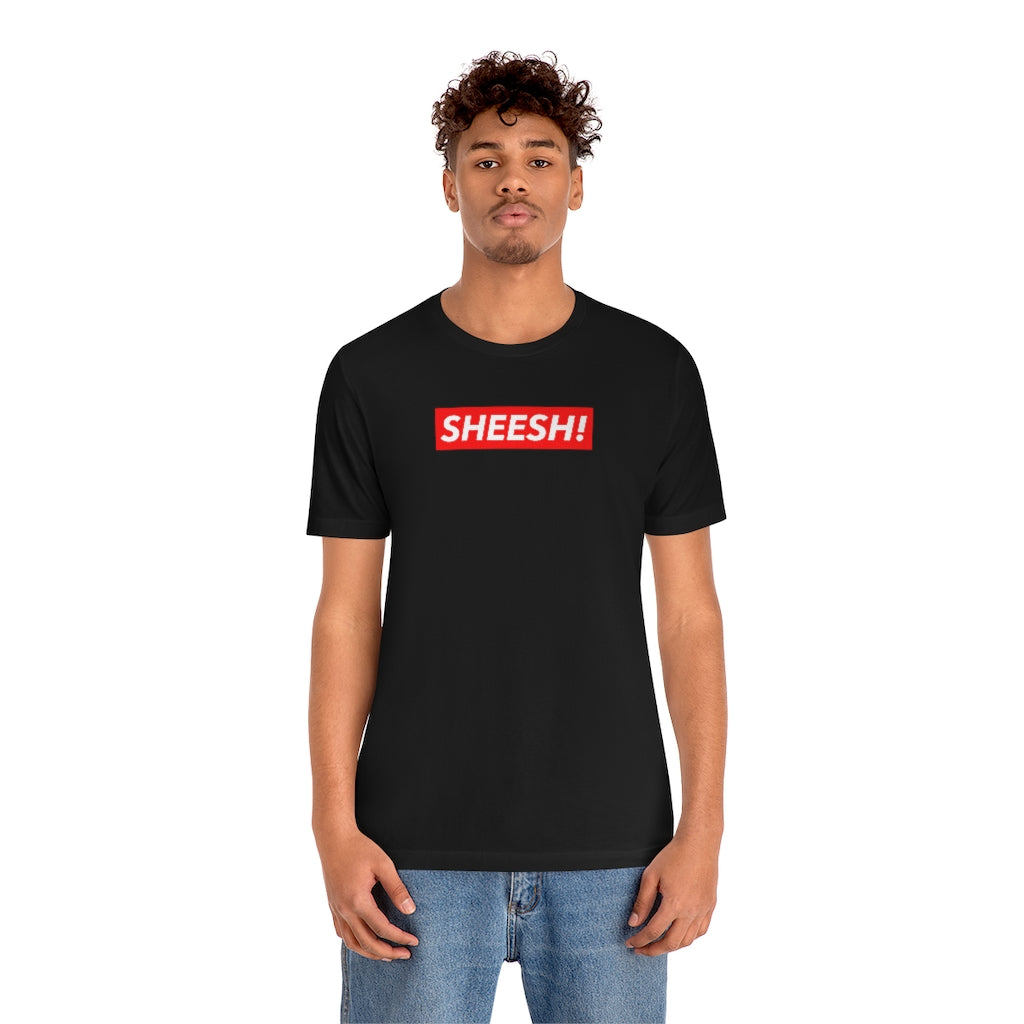 SHEESH! Unisex T-shirt | Streetwear T-shirt | Jersey Short Sleeve Crewneck T-Shirt