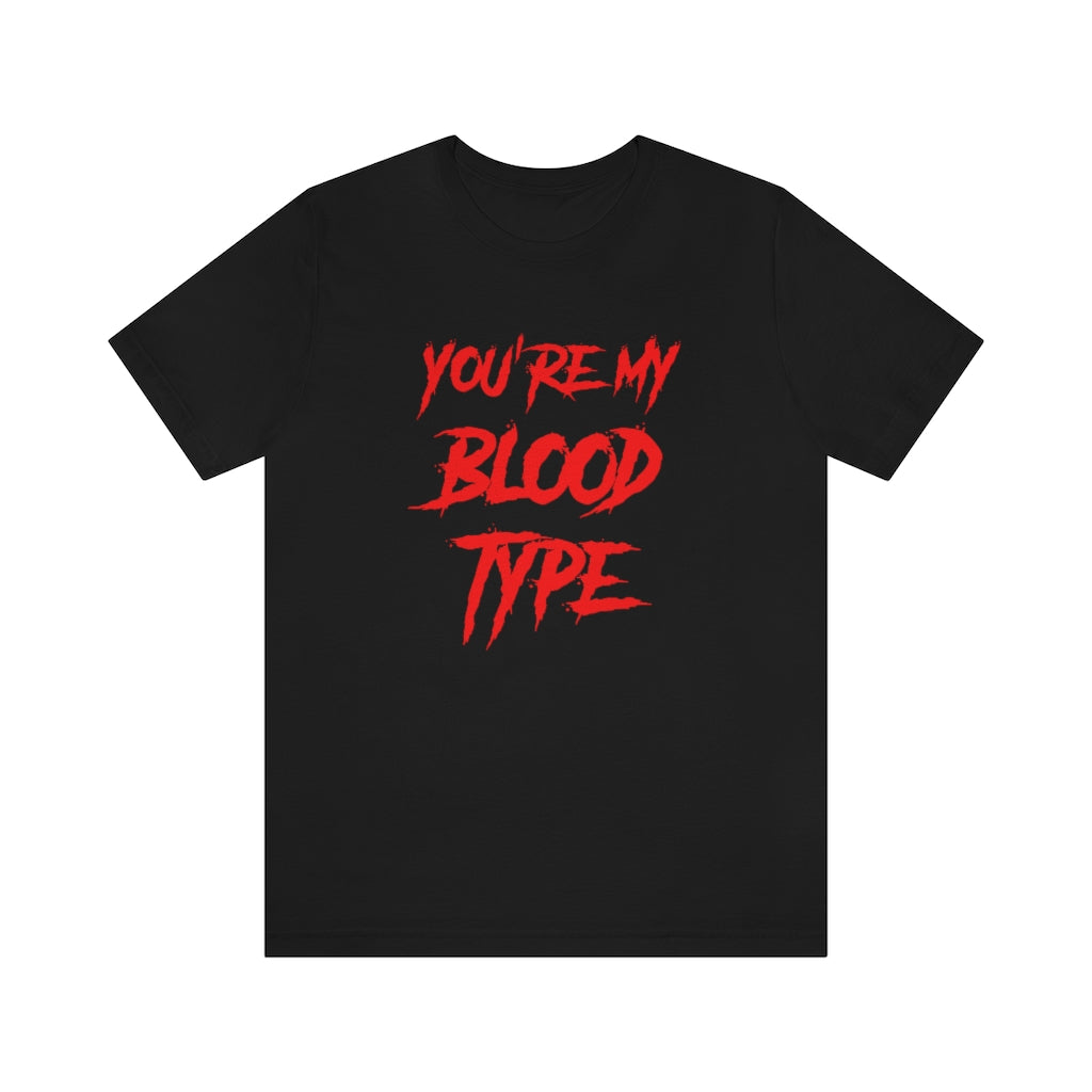 You're My Blood Type Halloween Tee Shirt Unisex Jersey Short Sleeve