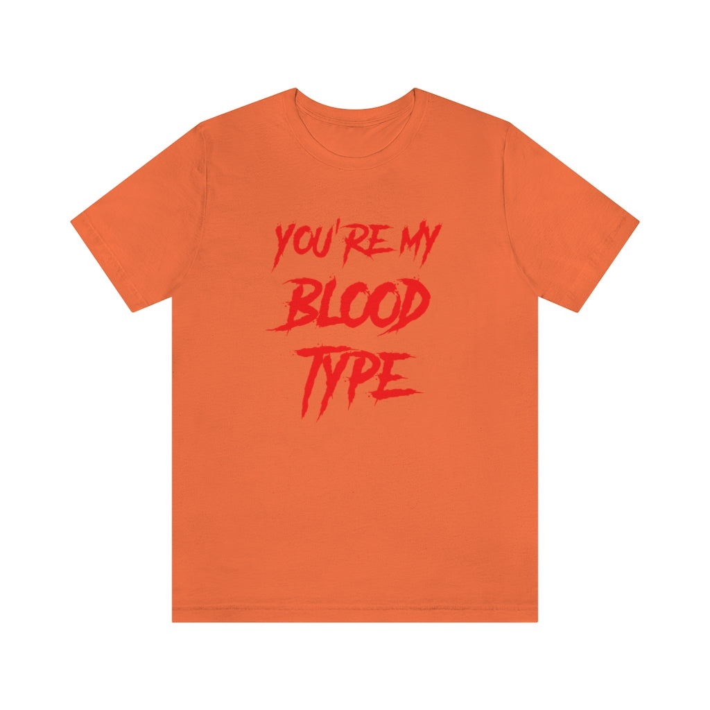 You're My Blood Type Halloween Tee Shirt Unisex Jersey Short Sleeve