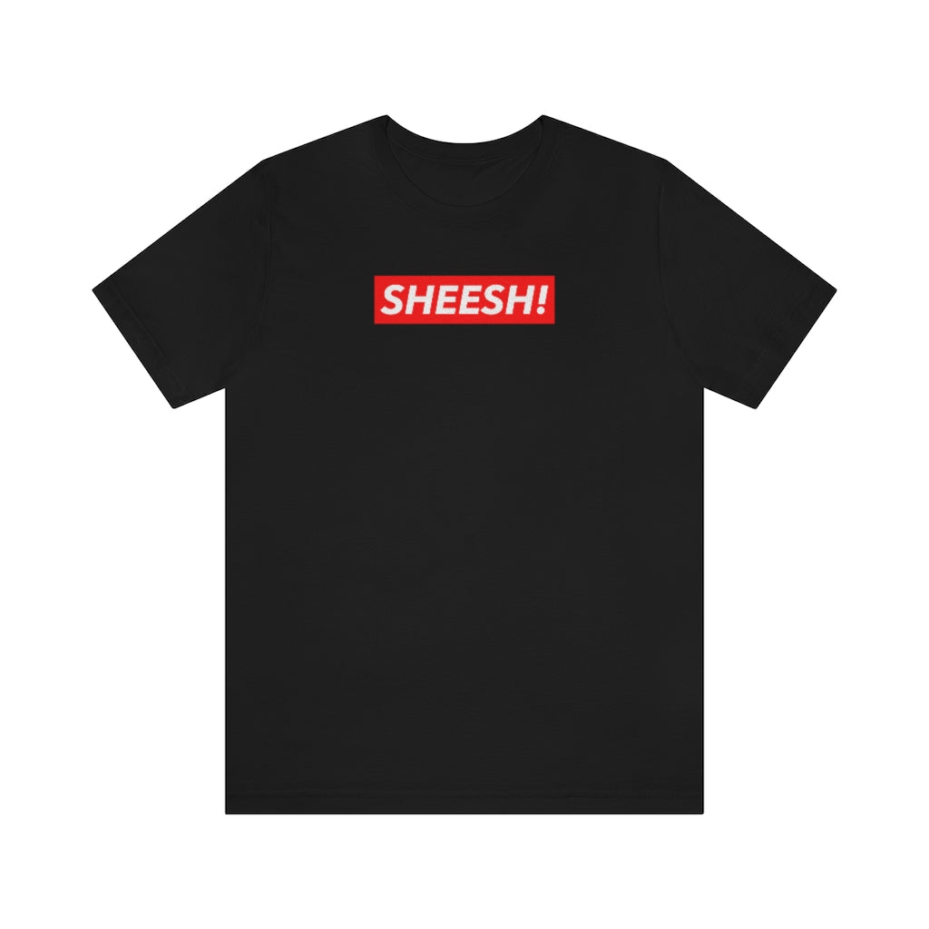 SHEESH! Unisex T-shirt | Streetwear T-shirt | Jersey Short Sleeve Crewneck T-Shirt