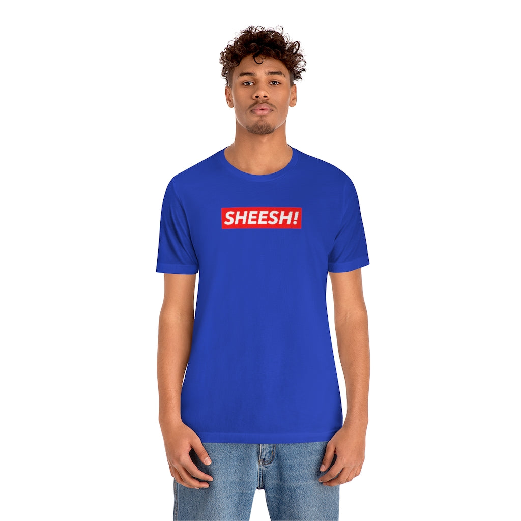 SHEESH! Unisex T-shirt | Streetwear T-shirt | Jersey Short Sleeve Crewneck T-Shirt