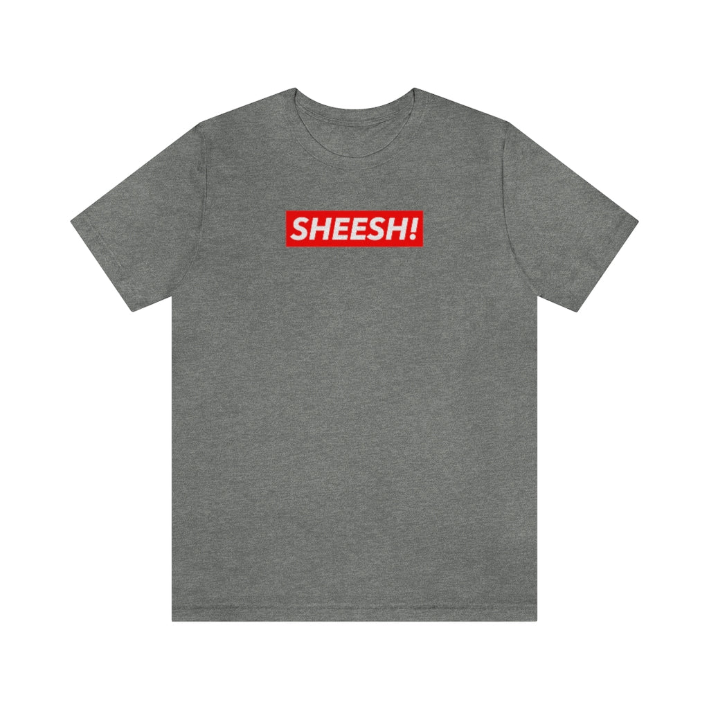 SHEESH! Unisex T-shirt | Streetwear T-shirt | Jersey Short Sleeve Crewneck T-Shirt