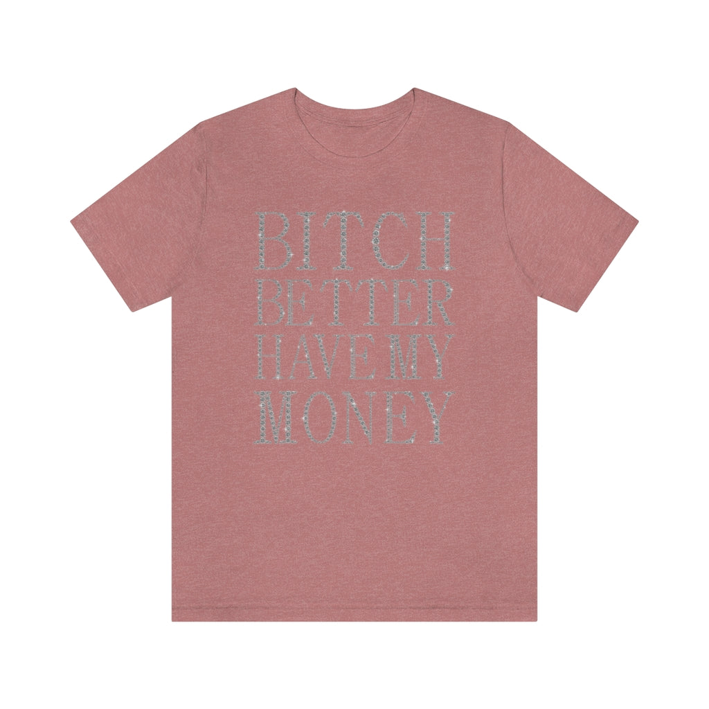 Bitch Better Have My Money Diamond Text Print Unisex T-shirt