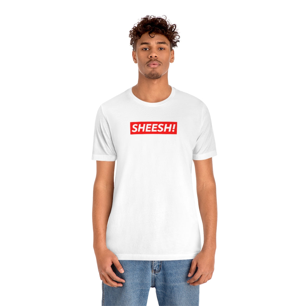 SHEESH! Unisex T-shirt | Streetwear T-shirt | Jersey Short Sleeve Crewneck T-Shirt