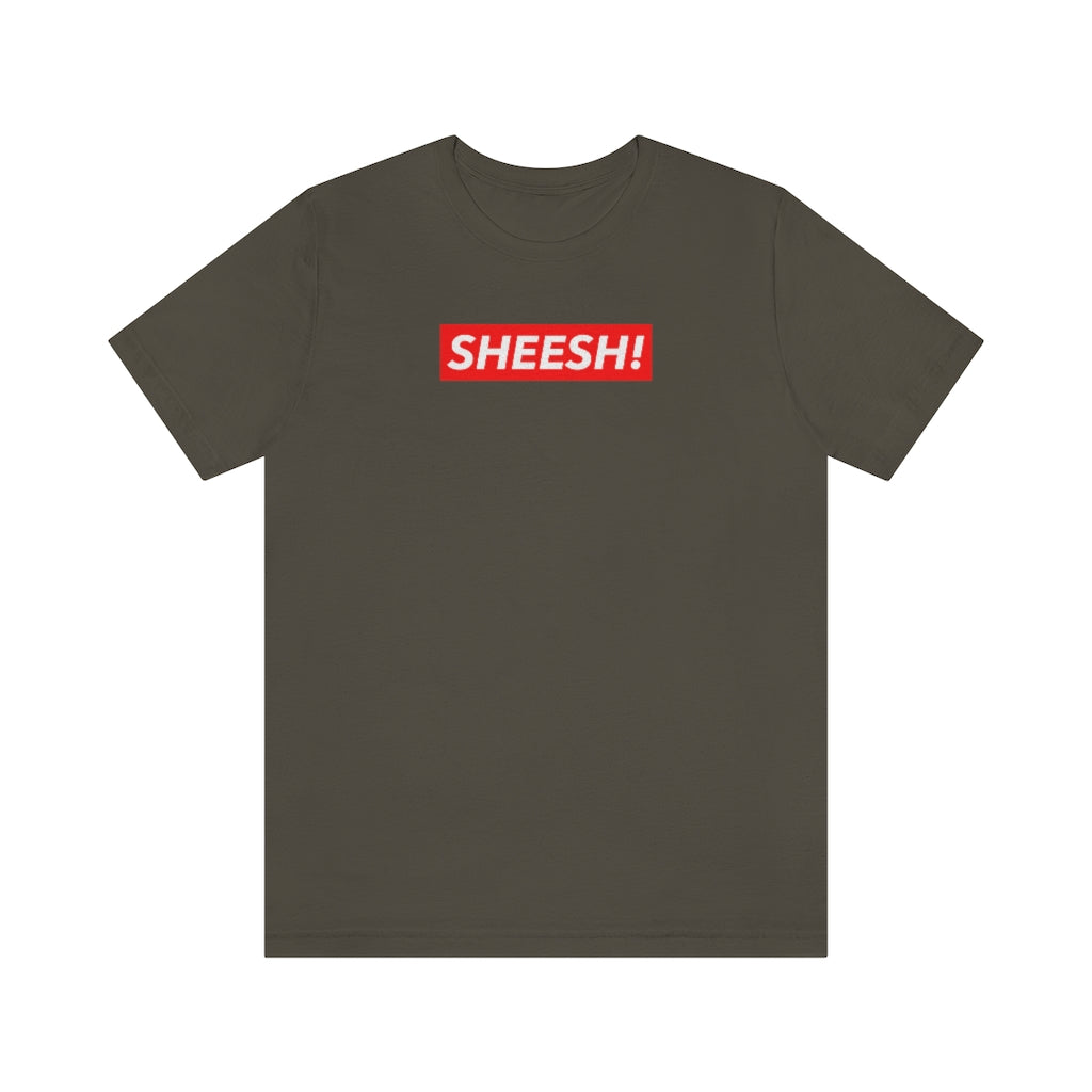 SHEESH! Unisex T-shirt | Streetwear T-shirt | Jersey Short Sleeve Crewneck T-Shirt